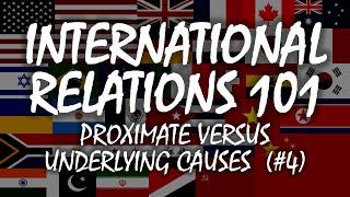 International Relations 101 (#4): Proximate versus Underlying Causes