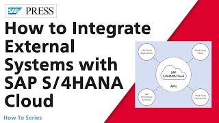 How to Integrate External Systems with SAP S/4HANA Cloud