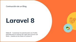 Curso Completo Laravel 8 - Construyendo un Blog - Customizando Fortify - Video 9