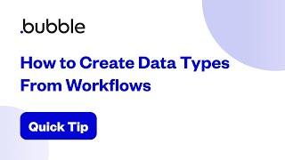 How to Create Data Types From Workflows | Bubble Quick Tip