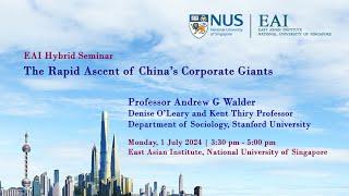 The Rapid Ascent of China’s Corporate Giants ~ Prof Andrew G Walder, Stanford University