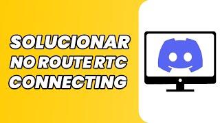 Cómo solucionar el problema de Discord "No Route RTC Connecting" - Windows