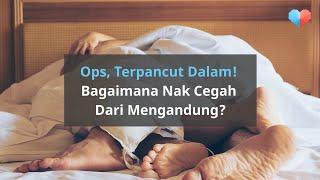 Ops, Terpancut Dalam! Bagaimana Nak Cegah Dari Mengandung?