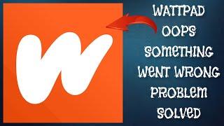 How To Solve Wattpad "Oops Something Went Wrong. Please Try Again Later" Problem|| Rsha26 Solutions