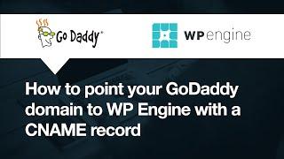 GoDaddy: How to point your domain to WP Engine with CNAME