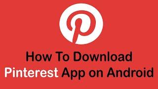 How To Download Pinterest App on Android Devices (2022)