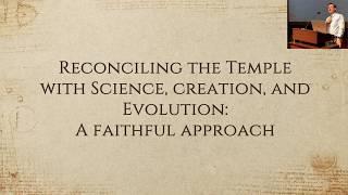 Reconciling the Temple with Science, Creation and Evolution: A Faithful Approach - Ben Spackman