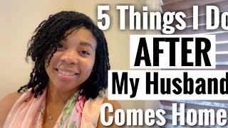 5 Things I Do Everyday As A Housewife/ Homemaker AFTER My Husband Comes Home From Work!