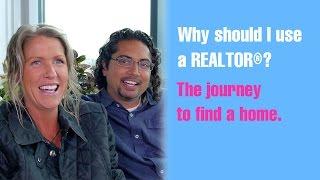 Why should I use a REALTOR®? The journey to find a home.