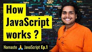 How JavaScript Works & Execution Context | Namaste JavaScript Ep.1