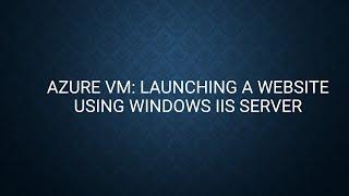 Azure VM: Launching a website using Windows IIS Server