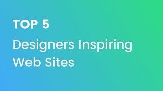 Top 5 Designers inspiring Web Sites