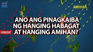 Ano ang pinagkaiba ng Hanging Habagat at Hanging Amihan? | Need to know