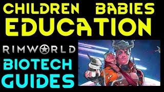 CHILDREN BABIES & EDUCATION Rimworld Biotech Tutorial Guide
