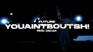 FUTURE - YOUAINTBOUTSHI! [prod. Dakuza]