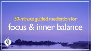 GUIDED MEDITATION for FOCUS & INNER BALANCE | Powerful 30-minute Meditation | Wu Wei Wisdom