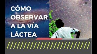 ¿CÓMO LOCALIZAR Y OBSERVAR A LA VÍA LÁCTEA A SIMPLE VISTA? #VíaLáctea