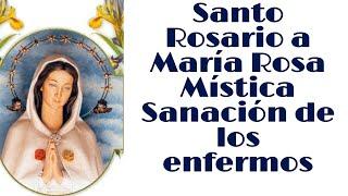 Santo Rosario a la Rosa Mística por la sanación de los enfermos.