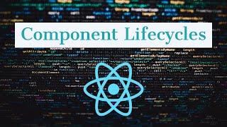 React Component Lifecycles Explained