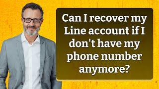 Can I recover my Line account if I don't have my phone number anymore?