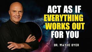 Act As If Everything Always Works Out for You - Wayne Dyer Motivation