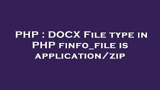 PHP : DOCX File type in PHP finfo_file is application/zip