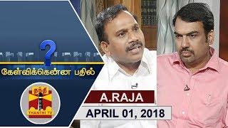 (01/04/2018) Kelvikkenna Bathil | Exclusive Interview with A Raja | Thanthi TV