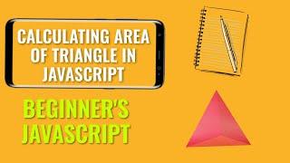 Calculating area of triangle in javascript | Beginner's javascript Tutorial