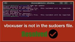 vboxuser is not in the sudoers file .This incident will be reported!Enable sudo in Ubuntu -RESOLVED.