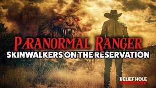 The Paranormal Ranger: Skinwalkers & Bigfoot on the Res | 6.17