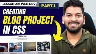 Creating a Blogs Website Project using CSS [Part 1]  || Episode - 29