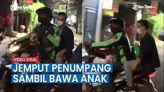 Viral Ojek Online Jemput Penumpang Sambil Bawa Anak, ini Cerita Dibaliknya