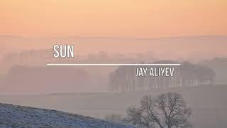 Jay Aliyev - Sun (Original Mix)