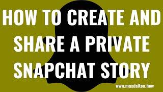 How to Create and Share a Private Snapchat Story