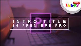 Cách làm intro giới thiệu video bằng tiêu đề | Intro Title in Adobe Premiere Pro