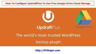 How To Configure UpdraftPlus To Use Google Drive Free WordPress Backup To Cloud