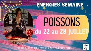 POISSONS du 22 au 28 JUILLET  message pour toi#poissonshebdo