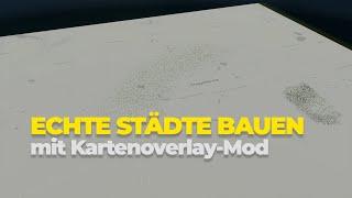 ECHTE Städte nachbauen mit der Kartenoverlay-Mod für Cities Skylines 2