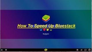 How to run bluestacks faster  