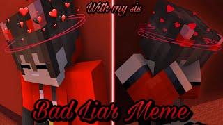 Bad Liar Meme - Minecraft Animation ︎ఌ | With my sis @Cimator