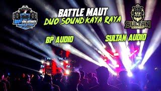 Battle MautDuo Sound Kaya Raya BP Audio Vs Sultan Production‼️Pemanasan Sebelum Start Karnaval