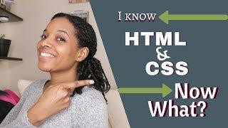 I know HTML/CSS now what?