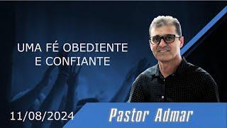 11/08/2024 | UMA FÉ OBEDIENTE E CONFIANTE - PASTOR ADMAR BERTI