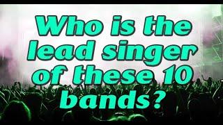 Quiz : Who is the lead singer in these 10 bands?