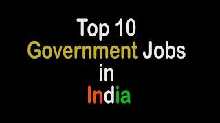 Top 10 Government Jobs in India 2021