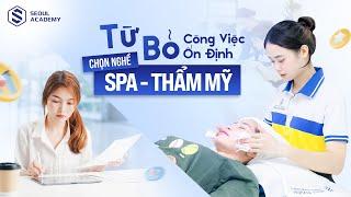 Từ bỏ công việc ổn định chọn nghề Spa - Thẩm Mỹ