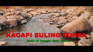 Kacapi Suling || Vibes Sambil Menikmati Suasana Sungai Jernih|