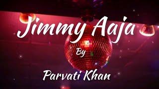 Parvati Khan - Jimmy Aaja (Indian song) Lyrics (English version)