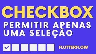 PERMITIR APENAS UMA SELEÇÃO NO CHECKBOX - FLUTTERFLOW