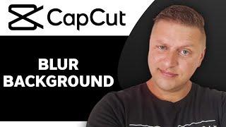 How to Blur Background in CapCut | CapCut Tutorial 2024